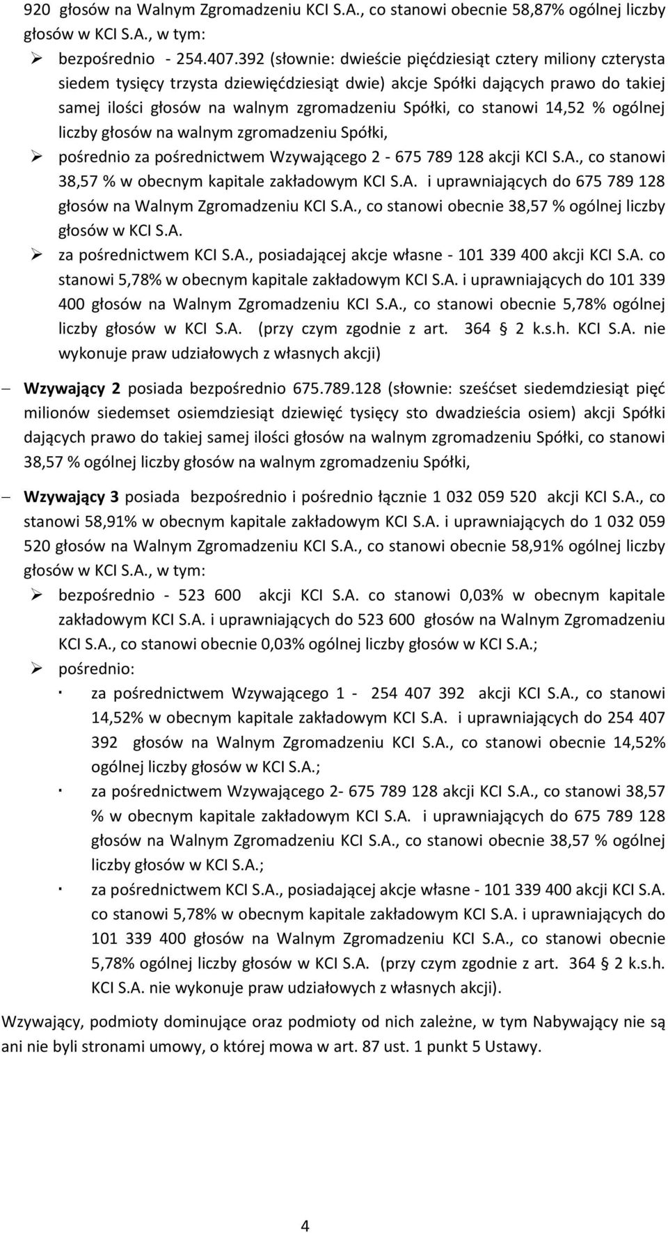 stanowi 14,52 % ogólnej liczby głosów na walnym zgromadzeniu Spółki, pośrednio za pośrednictwem Wzywającego 2-675 789 128 akcji KCI S.A.