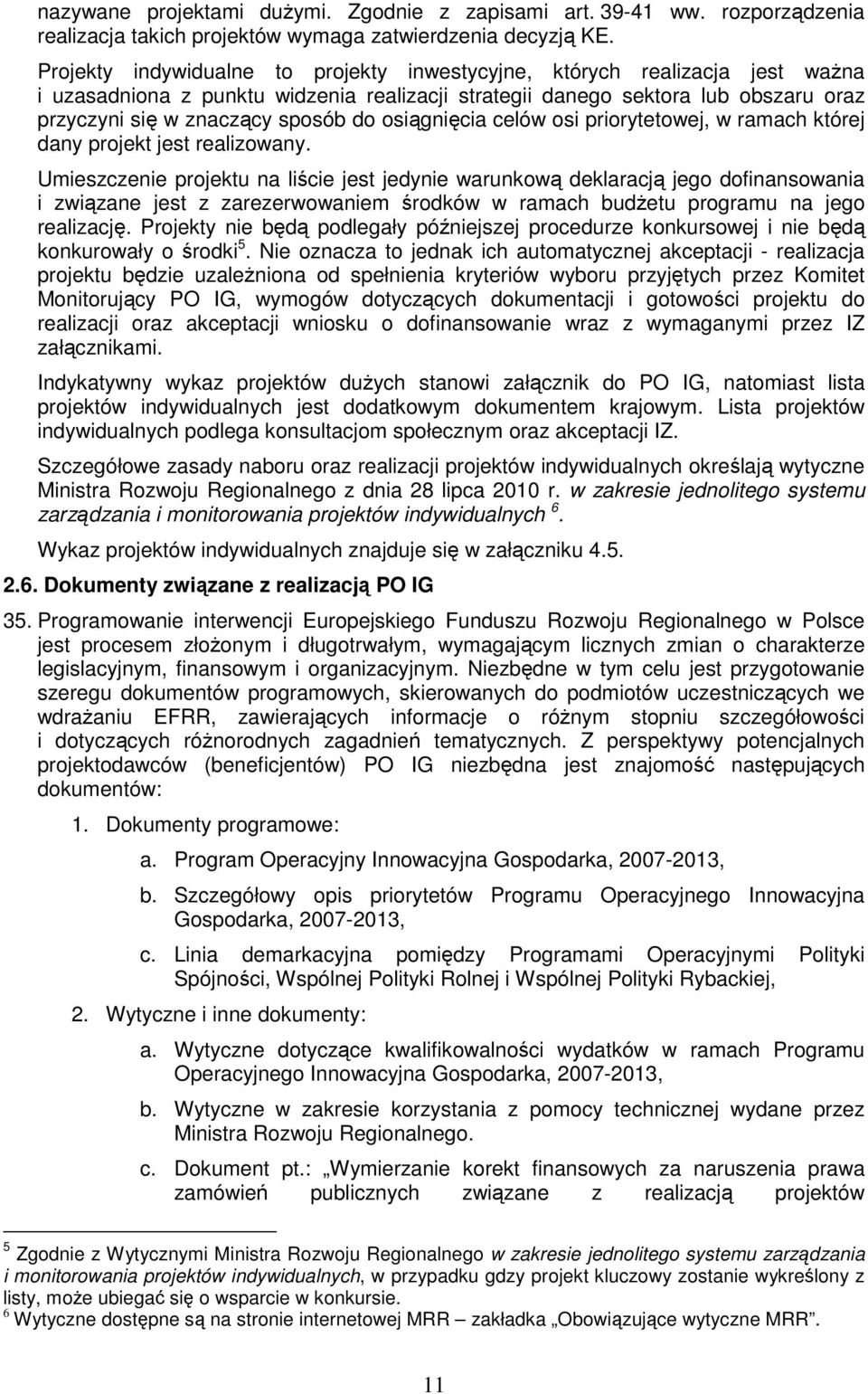osiągnięcia celów osi priorytetowej, w ramach której dany projekt jest realizowany.