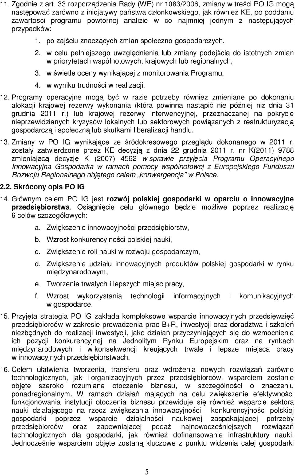 najmniej jednym z następujących przypadków: 1. po zajściu znaczących zmian społeczno-gospodarczych, 2.