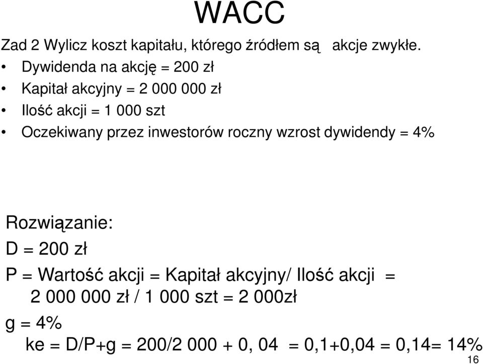 przez inwestorów roczny wzrost dywidendy = 4% Rozwiązanie: D = 200 zł P = Wartość akcji =