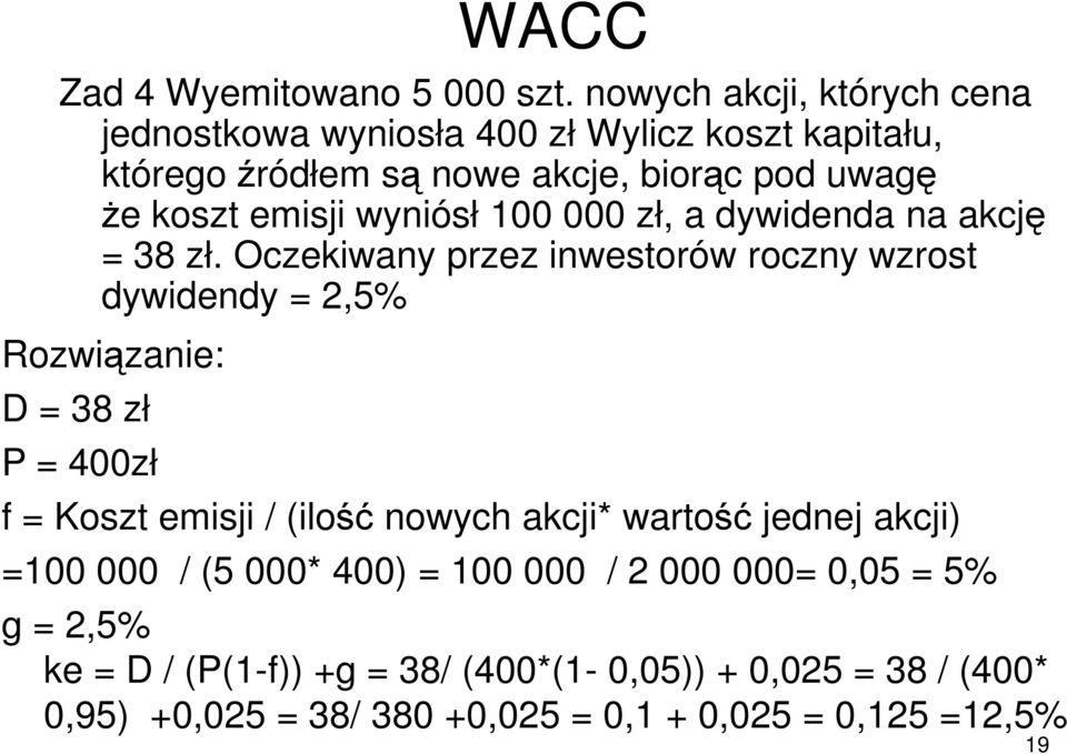 wyniósł 100 000 zł, a dywidenda na akcję = 38 zł.