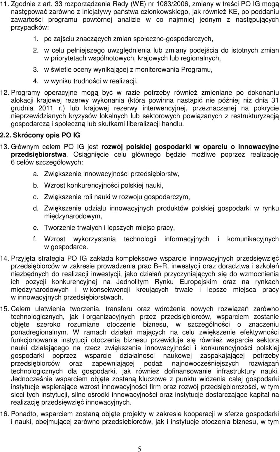 najmniej jednym z następujących przypadków: 1. po zajściu znaczących zmian społeczno-gospodarczych, 2.