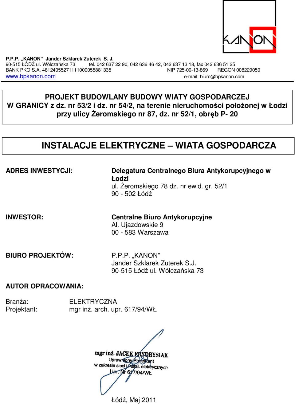 nr 52/1, obręb P- 20 INSTALACJE ELEKTRYCZNE WIATA GOSPODARCZA ADRES INWESTYCJI: Delegatura Centralnego Biura Antykorupcyjnego w Łodzi ul. Żeromskiego 78 dz. nr ewid. gr.