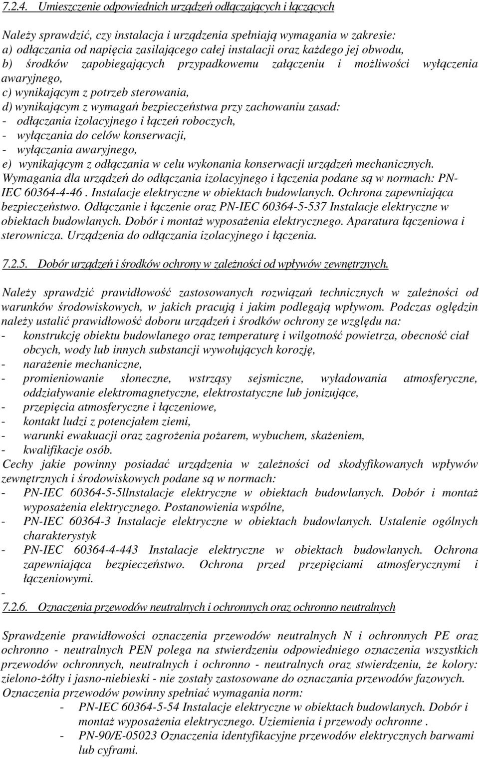 każdego jej obwodu, b) środków zapobiegających przypadkowemu załączeniu i możliwości wyłączenia awaryjnego, c) wynikającym z potrzeb sterowania, d) wynikającym z wymagań bezpieczeństwa przy