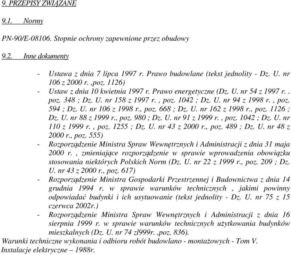 , poz. 668 ; Dz. U. nr 162 z 1998 r., poz. 1126 ; Dz. U. nr 88 z 1999 r., poz. 980 ; Dz. U. nr 91 z 1999 r., poz. 1042 ; Dz. U. nr 110 z 1999 r., poz. 1255 ; Dz. U. nr 43 z 2000 r., poz. 489 ; Dz. U. nr 48 z 2000 r.