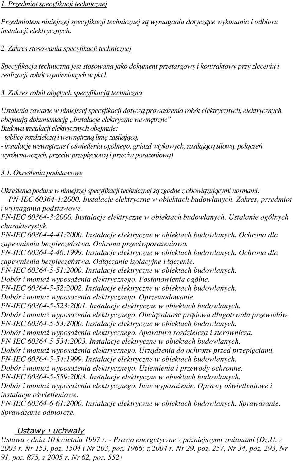 Zakres robót objętych specyfikacją techniczna Ustalenia zawarte w niniejszej specyfikacji dotyczą prowadzenia robót elektrycznych, elektrycznych obejmują dokumentację Instalacje elektryczne