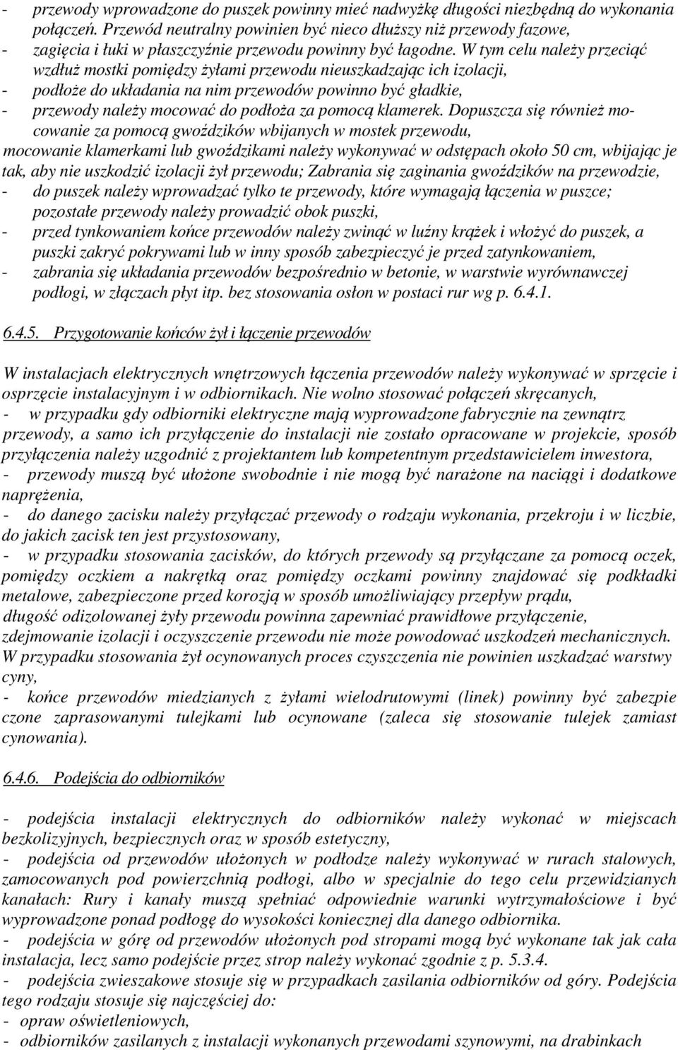 W tym celu należy przeciąć wzdłuż mostki pomiędzy żyłami przewodu nieuszkadzając ich izolacji, - podłoże do układania na nim przewodów powinno być gładkie, - przewody należy mocować do podłoża za