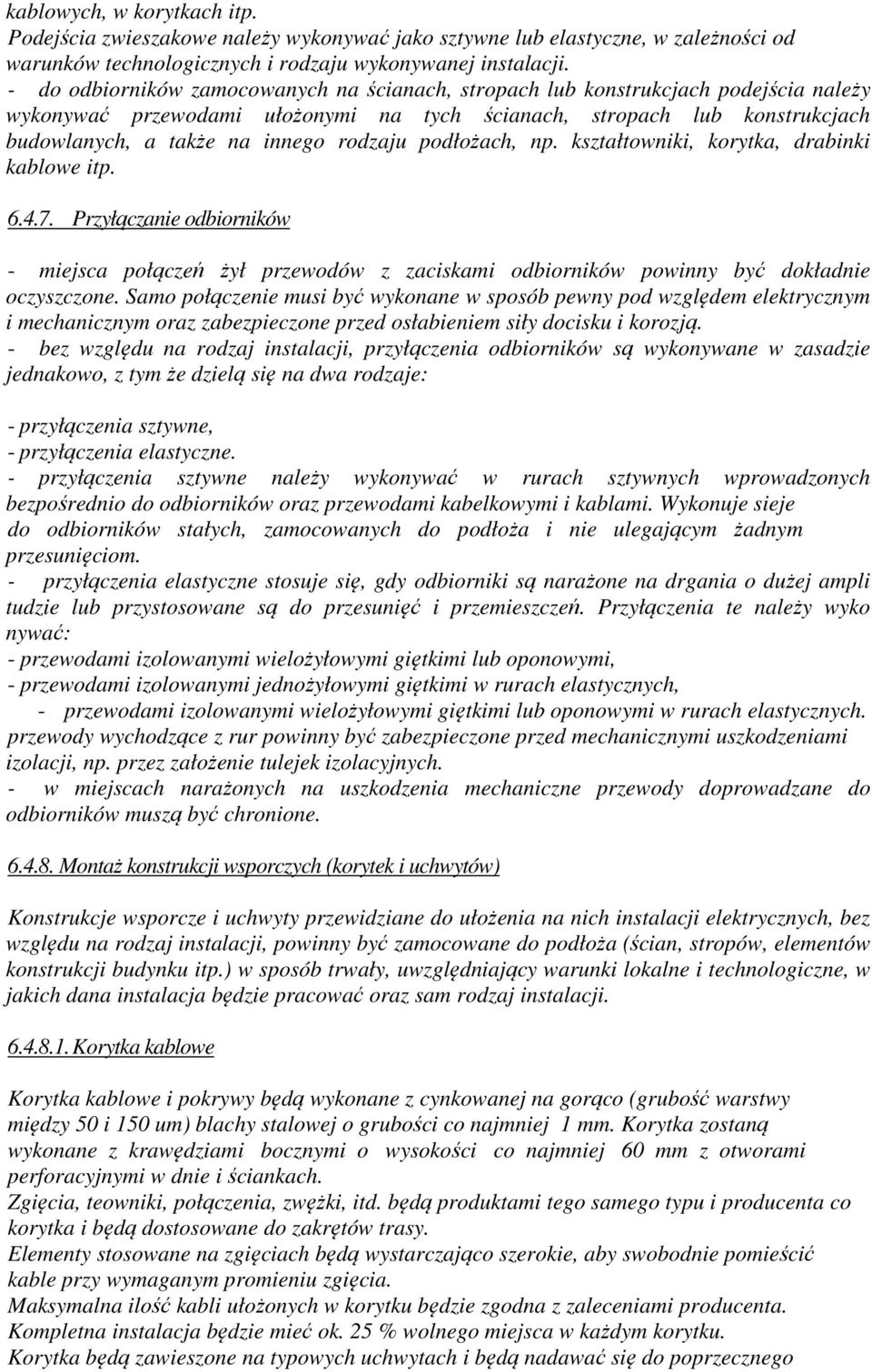 rodzaju podłożach, np. kształtowniki, korytka, drabinki kablowe itp. 6.4.7. Przyłączanie odbiorników - miejsca połączeń żył przewodów z zaciskami odbiorników powinny być dokładnie oczyszczone.