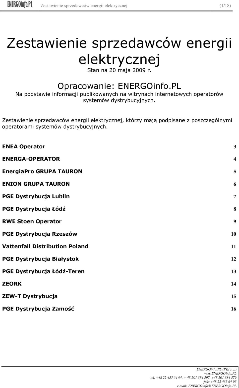 Zestawienie sprzedawców energii elektrycznej, którzy mają podpisane z poszczególnymi operatorami systemów dystrybucyjnych.