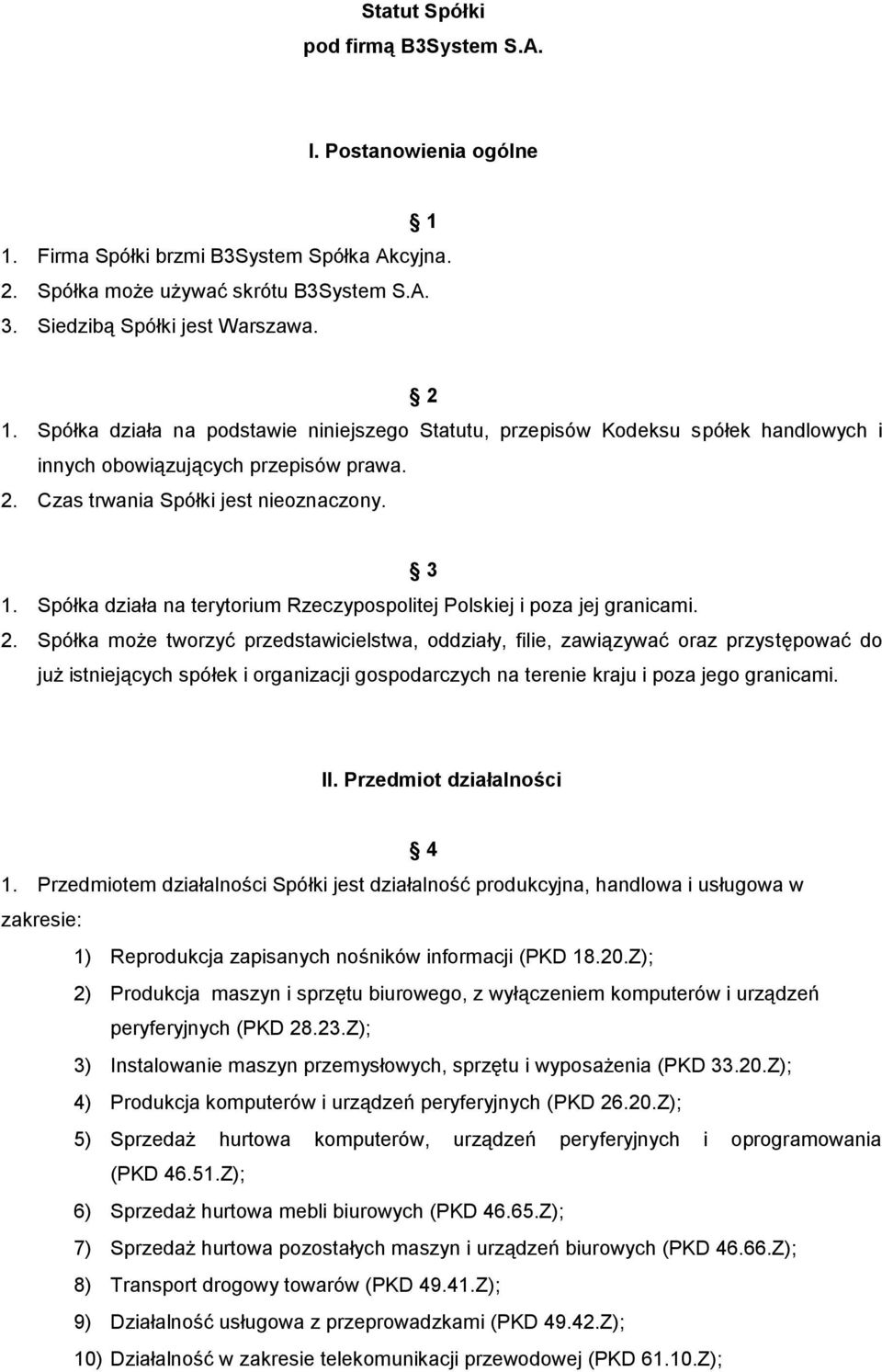 Spółka działa na terytorium Rzeczypospolitej Polskiej i poza jej granicami. 2.