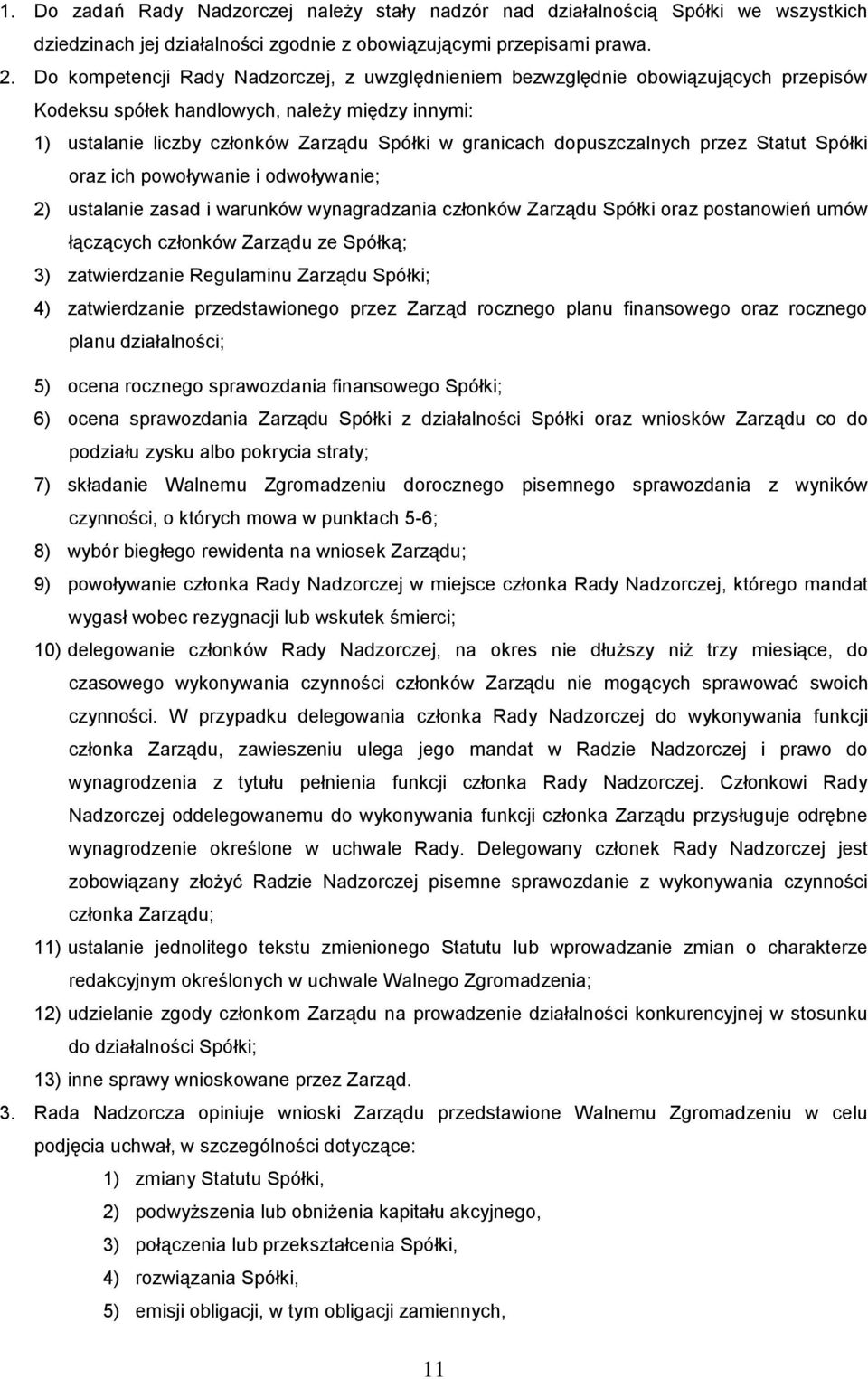 dopuszczalnych przez Statut Spółki oraz ich powoływanie i odwoływanie; 2) ustalanie zasad i warunków wynagradzania członków Zarządu Spółki oraz postanowień umów łączących członków Zarządu ze Spółką;