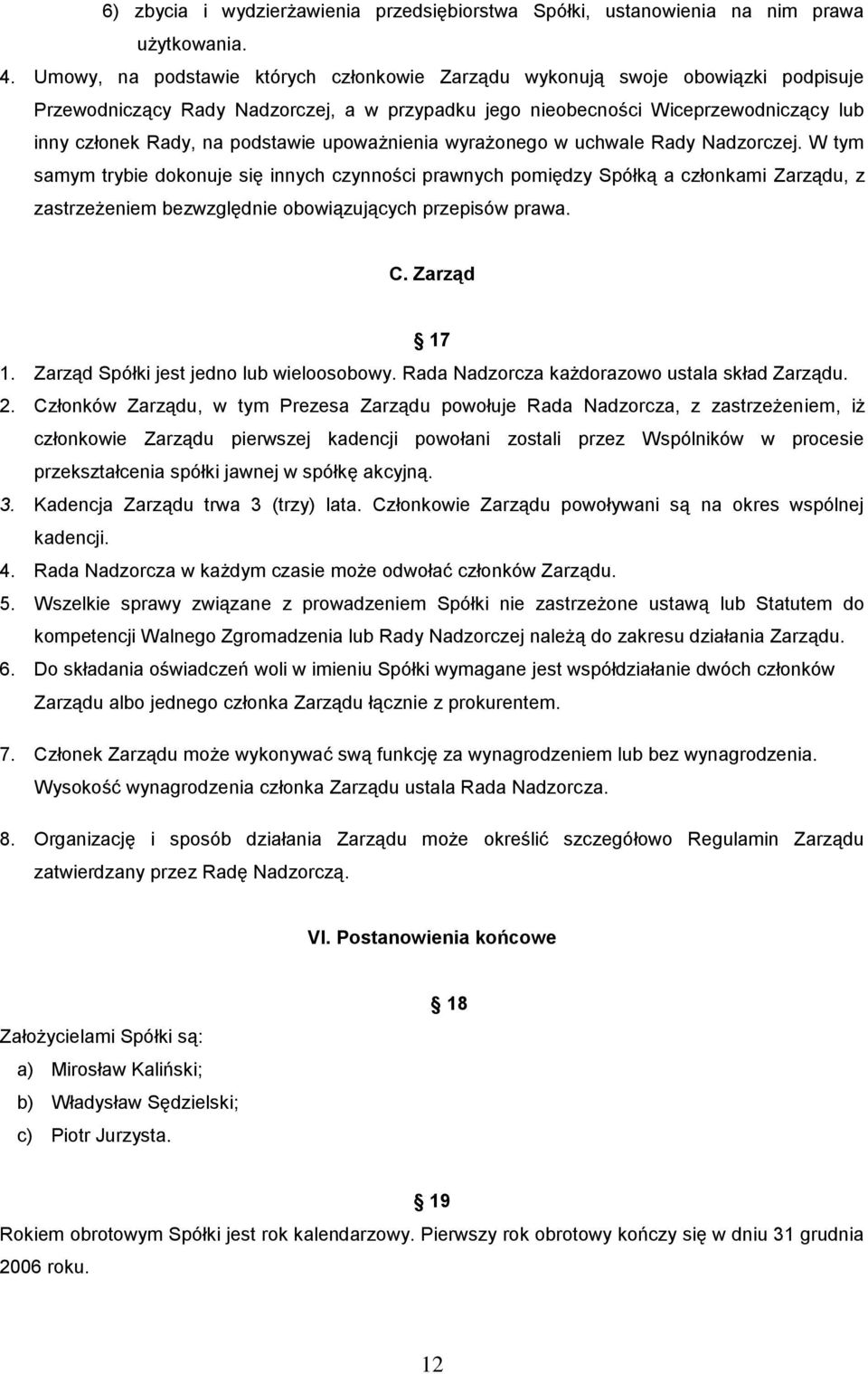 podstawie upoważnienia wyrażonego w uchwale Rady Nadzorczej.