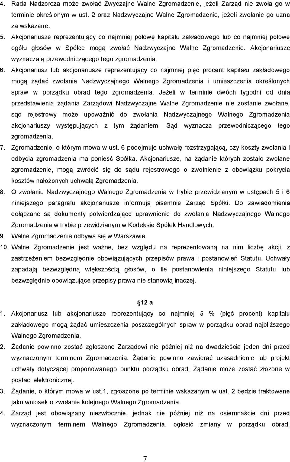 Akcjonariusze wyznaczają przewodniczącego tego zgromadzenia. 6.