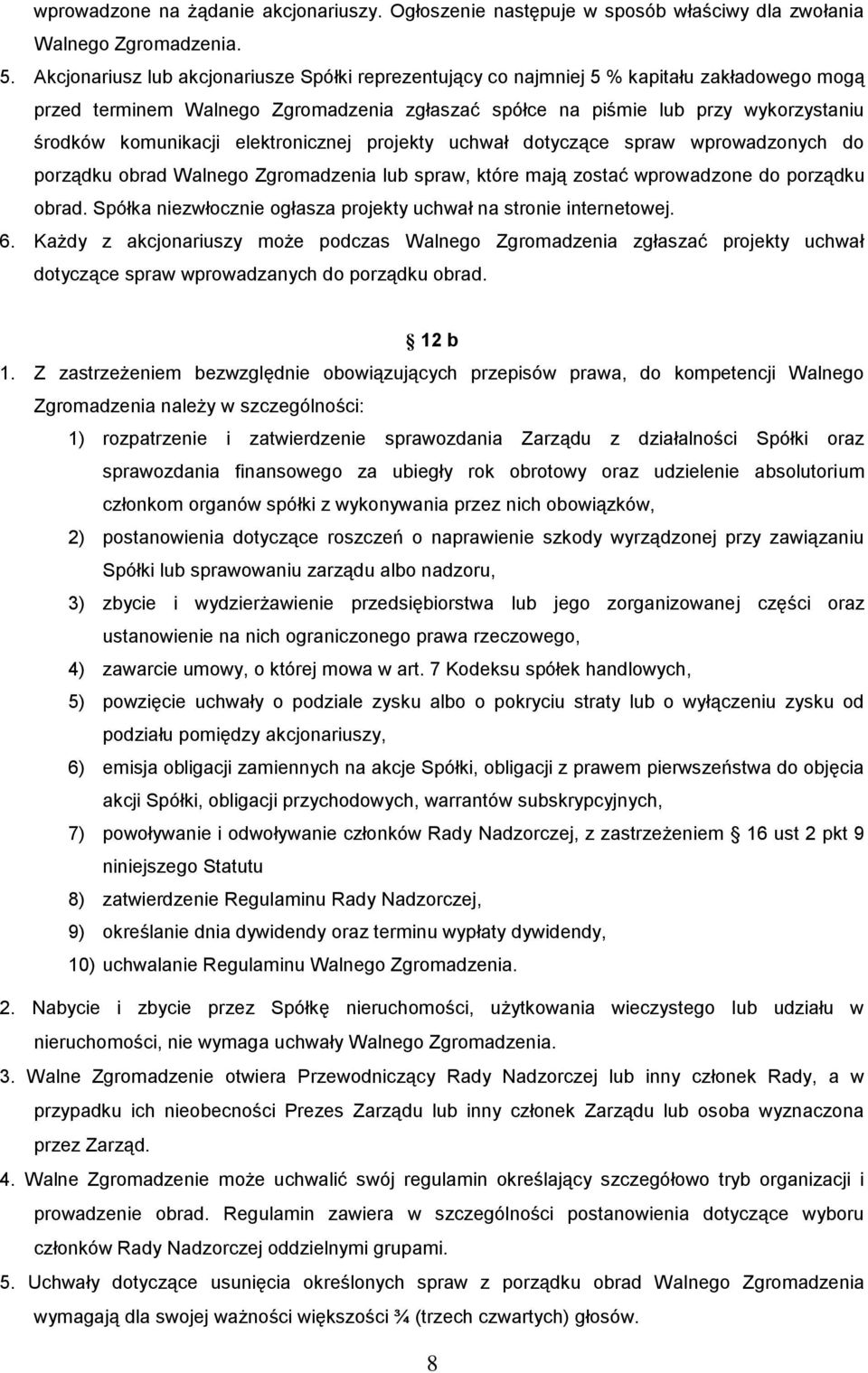 elektronicznej projekty uchwał dotyczące spraw wprowadzonych do porządku obrad Walnego Zgromadzenia lub spraw, które mają zostać wprowadzone do porządku obrad.