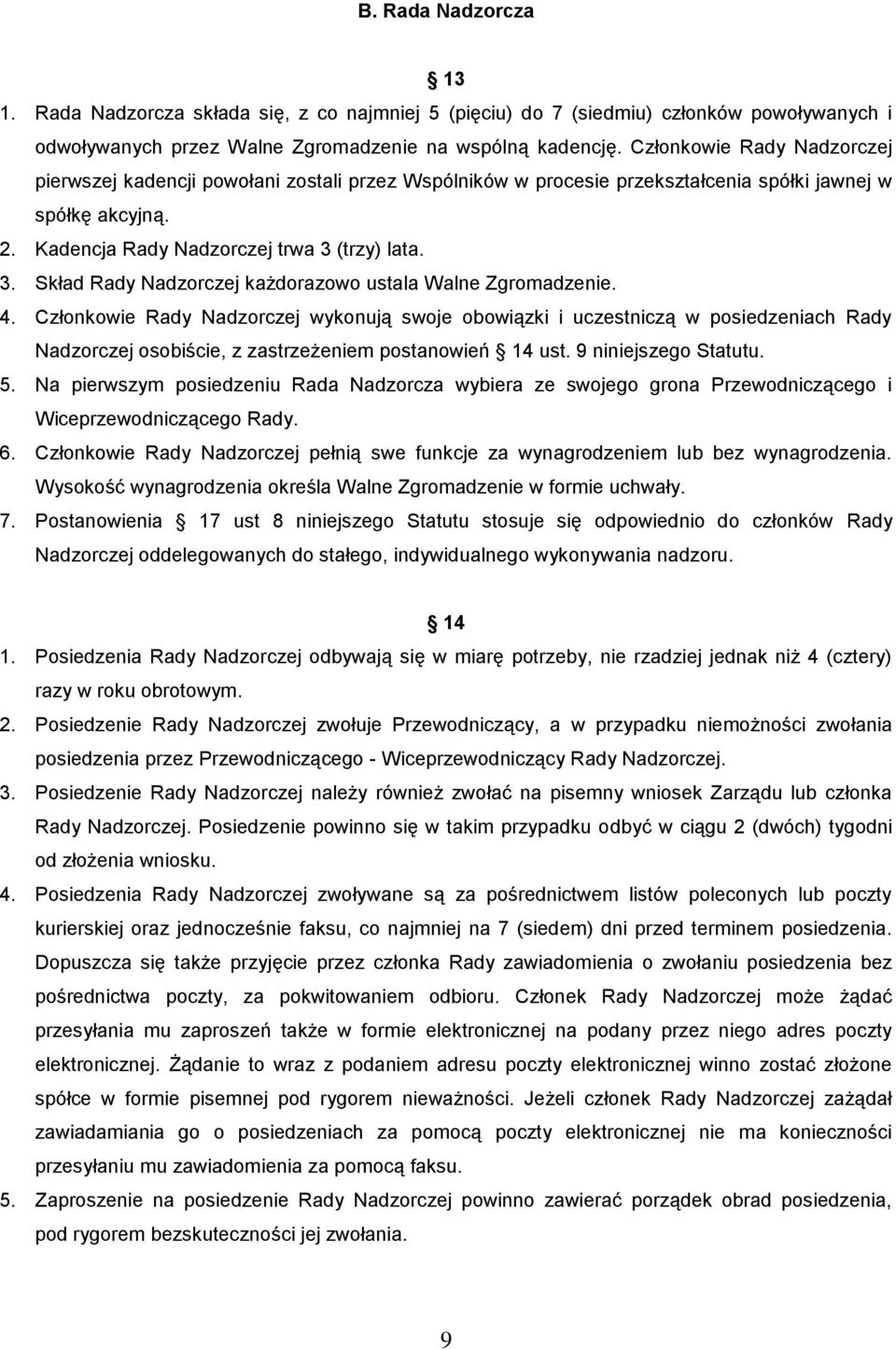 (trzy) lata. 3. Skład Rady Nadzorczej każdorazowo ustala Walne Zgromadzenie. 4.