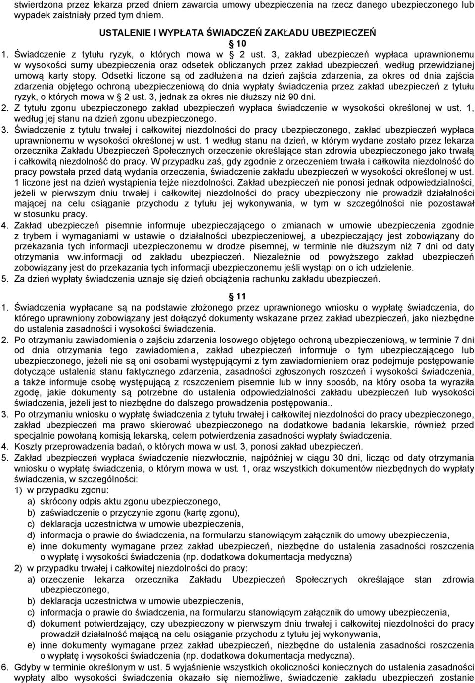 3, zakład ubezpieczeń wypłaca uprawnionemu w wysokości sumy ubezpieczenia oraz odsetek obliczanych przez zakład ubezpieczeń, według przewidzianej umową karty stopy.