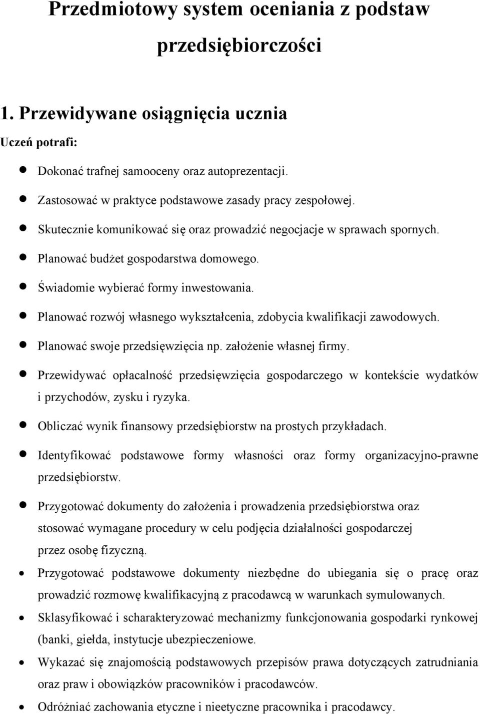 Świadomie wybierać formy inwestowania. Planować rozwój własnego wykształcenia, zdobycia kwalifikacji zawodowych. Planować swoje przedsięwzięcia np. założenie własnej firmy.