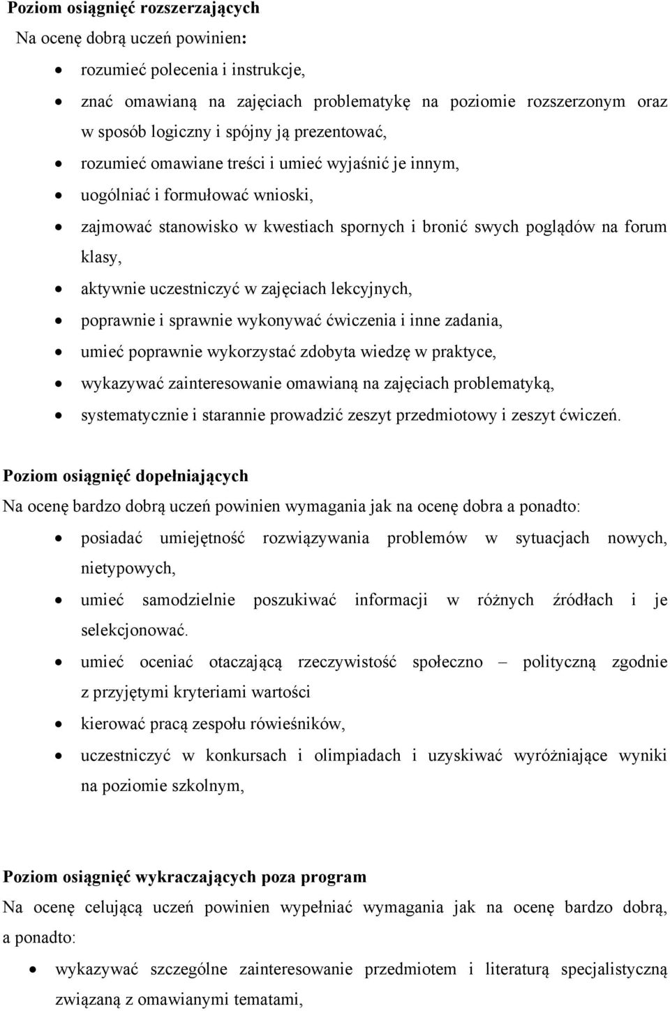 w zajęciach lekcyjnych, poprawnie i sprawnie wykonywać ćwiczenia i inne zadania, umieć poprawnie wykorzystać zdobyta wiedzę w praktyce, wykazywać zainteresowanie omawianą na zajęciach problematyką,