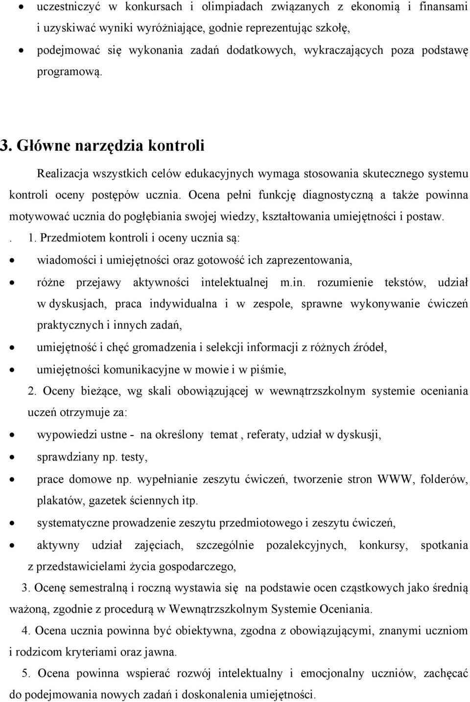 Ocena pełni funkcję diagnostyczną a także powinna motywować ucznia do pogłębiania swojej wiedzy, kształtowania umiejętności i postaw.. 1.