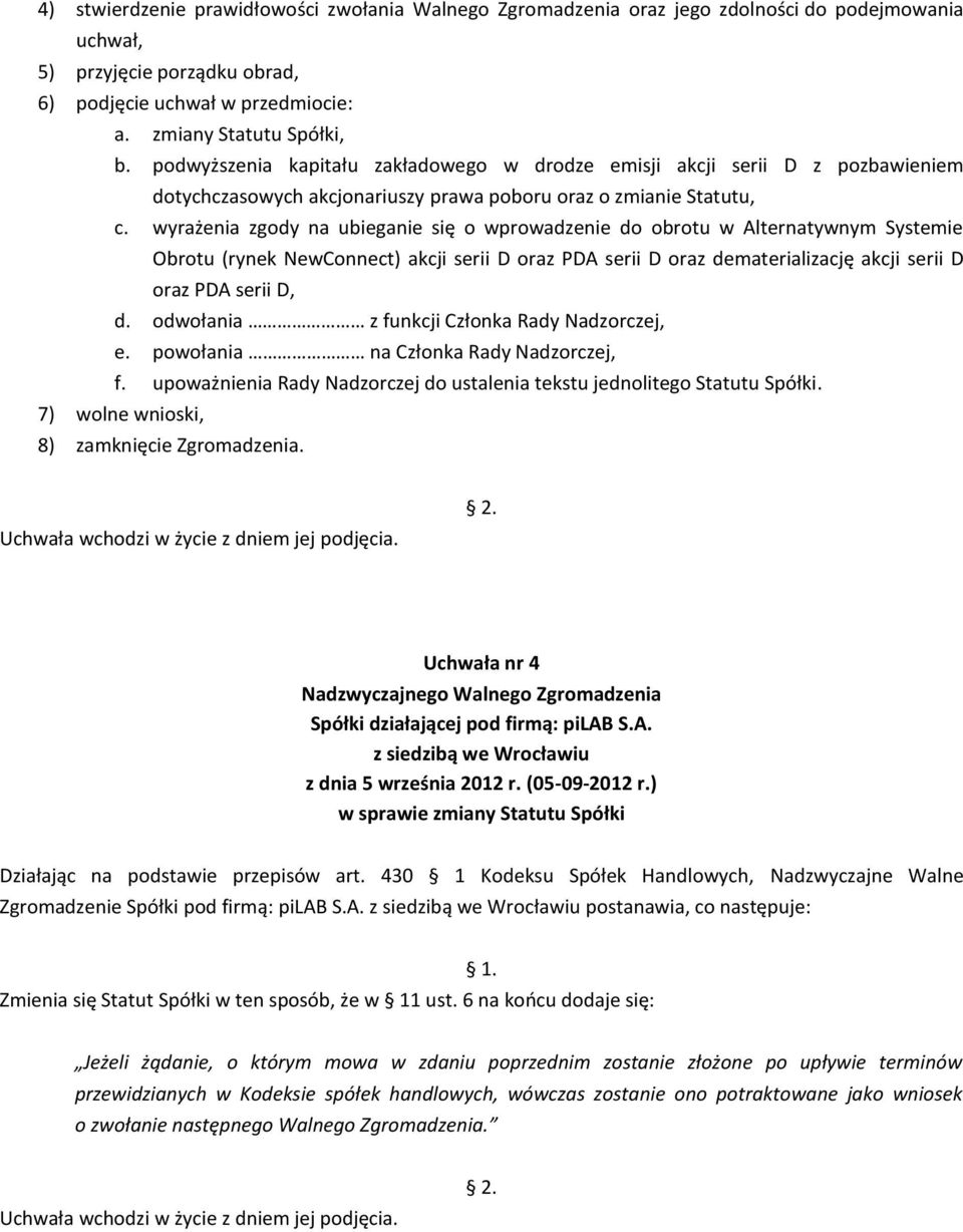 wyrażenia zgody na ubieganie się o wprowadzenie do obrotu w Alternatywnym Systemie Obrotu (rynek NewConnect) akcji serii D oraz PDA serii D oraz dematerializację akcji serii D oraz PDA serii D, d.