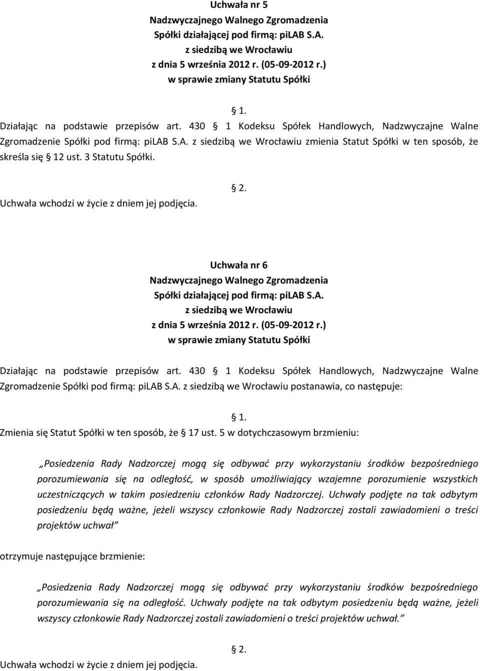 430 1 Kodeksu Spółek Handlowych, Nadzwyczajne Walne Zgromadzenie Spółki pod firmą: pilab S.A. postanawia, co następuje: Zmienia się Statut Spółki w ten sposób, że 17 ust.