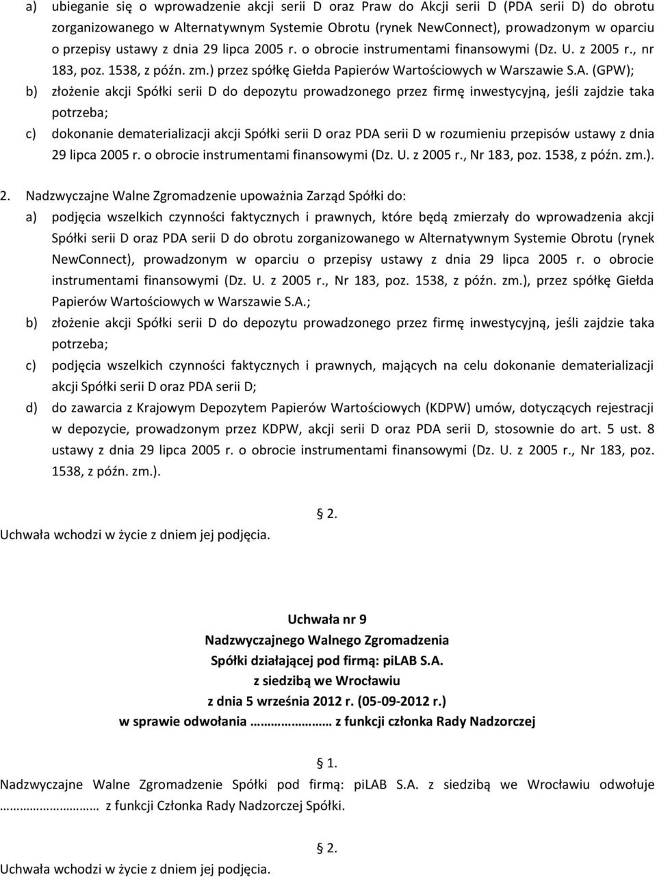 (GPW); b) złożenie akcji Spółki serii D do depozytu prowadzonego przez firmę inwestycyjną, jeśli zajdzie taka potrzeba; c) dokonanie dematerializacji akcji Spółki serii D oraz PDA serii D w