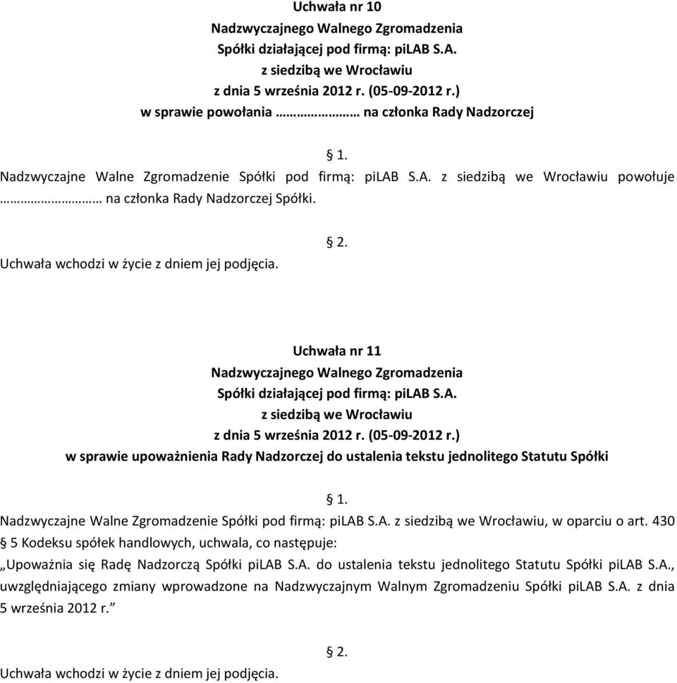 Uchwała nr 11 w sprawie upoważnienia Rady Nadzorczej do ustalenia tekstu jednolitego Statutu Spółki Nadzwyczajne Walne Zgromadzenie Spółki pod firmą: pilab