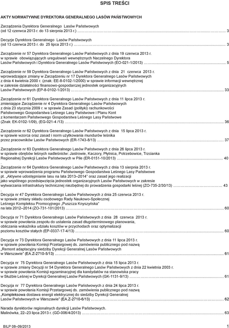 w sprawie obowiązujących uregulowań wewnętrznych Naczelnego Dyrektora Lasów Państwowych i Dyrektora Generalnego Lasów Państwowych (EO-021-1/2013).