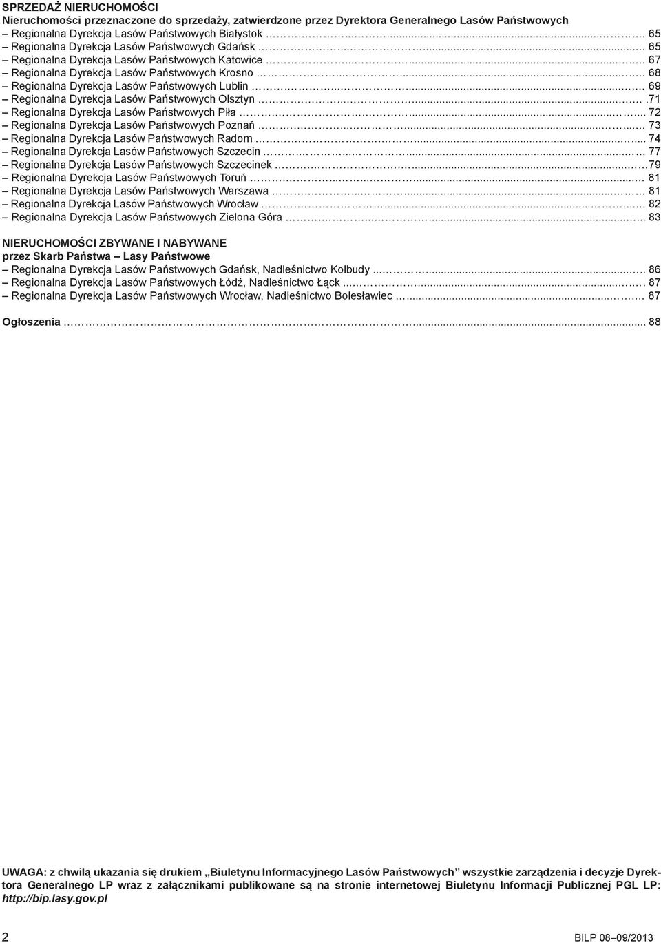 ........ 68 Regionalna Dyrekcja Lasów Państwowych Lublin........ 69 Regionalna Dyrekcja Lasów Państwowych Olsztyn.........71 Regionalna Dyrekcja Lasów Państwowych Piła.
