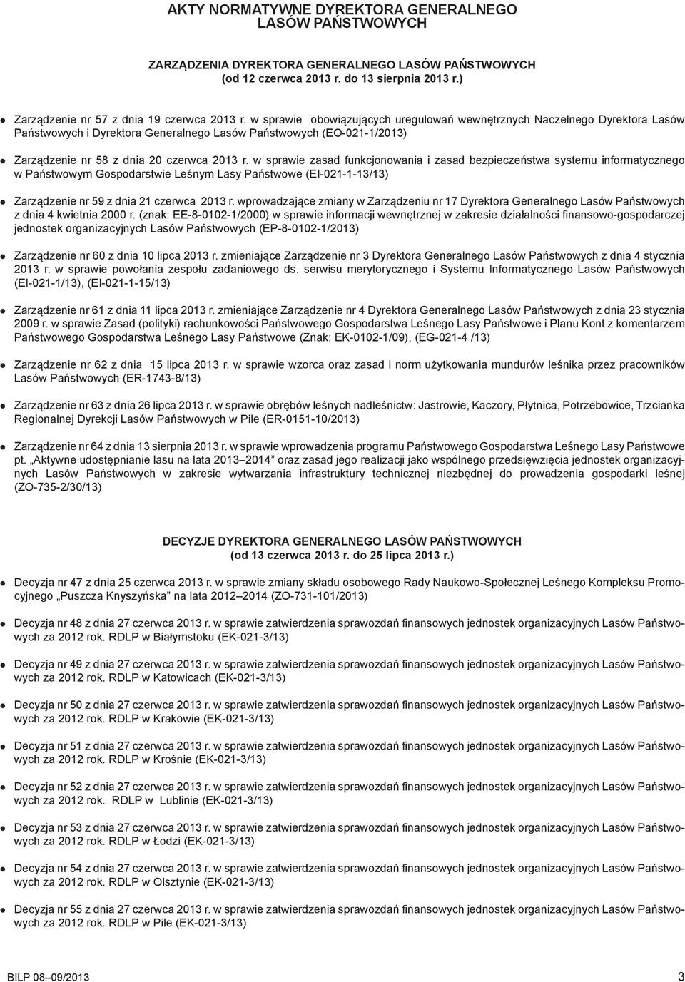 w sprawie zasad funkcjonowania i zasad bezpieczeństwa systemu informatycznego w Państwowym Gospodarstwie Leśnym Lasy Państwowe (EI-021-1-13/13) Zarządzenie nr 59 z dnia 21 czerwca 2013 r.