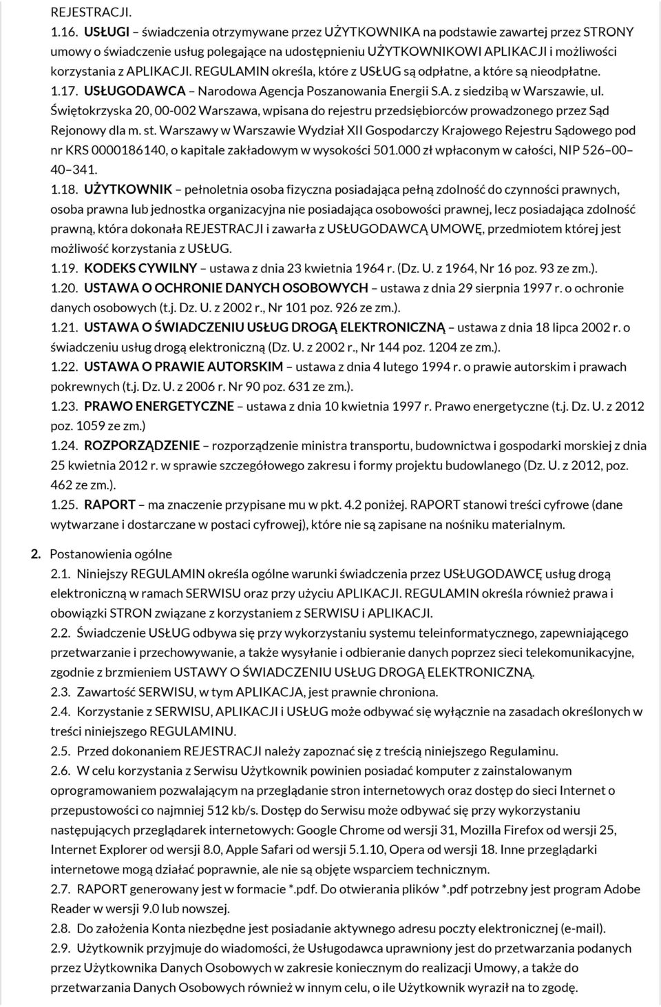 REGULAMIN określa, które z USŁUG są odpłatne, a które są nieodpłatne. 1.17. USŁUGODAWCA Narodowa Agencja Poszanowania Energii S.A. z siedzibą w Warszawie, ul.