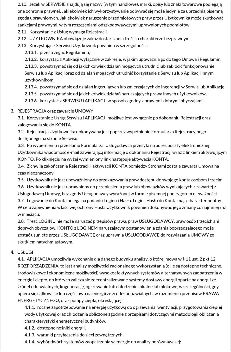 Jakiekolwiek naruszenie przedmiotowych praw przez Użytkownika może skutkować sankcjami prawnymi, w tym roszczeniami odszkodowawczymi uprawnionych podmiotów. 2.11.