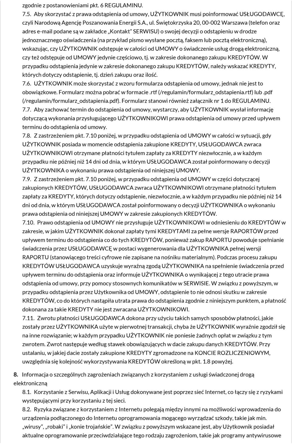 pocztą, faksem lub pocztą elektroniczną), wskazując, czy UŻYTKOWNIK odstępuje w całości od UMOWY o świadczenie usług drogą elektroniczną, czy też odstępuje od UMOWY jedynie częściowo, tj.