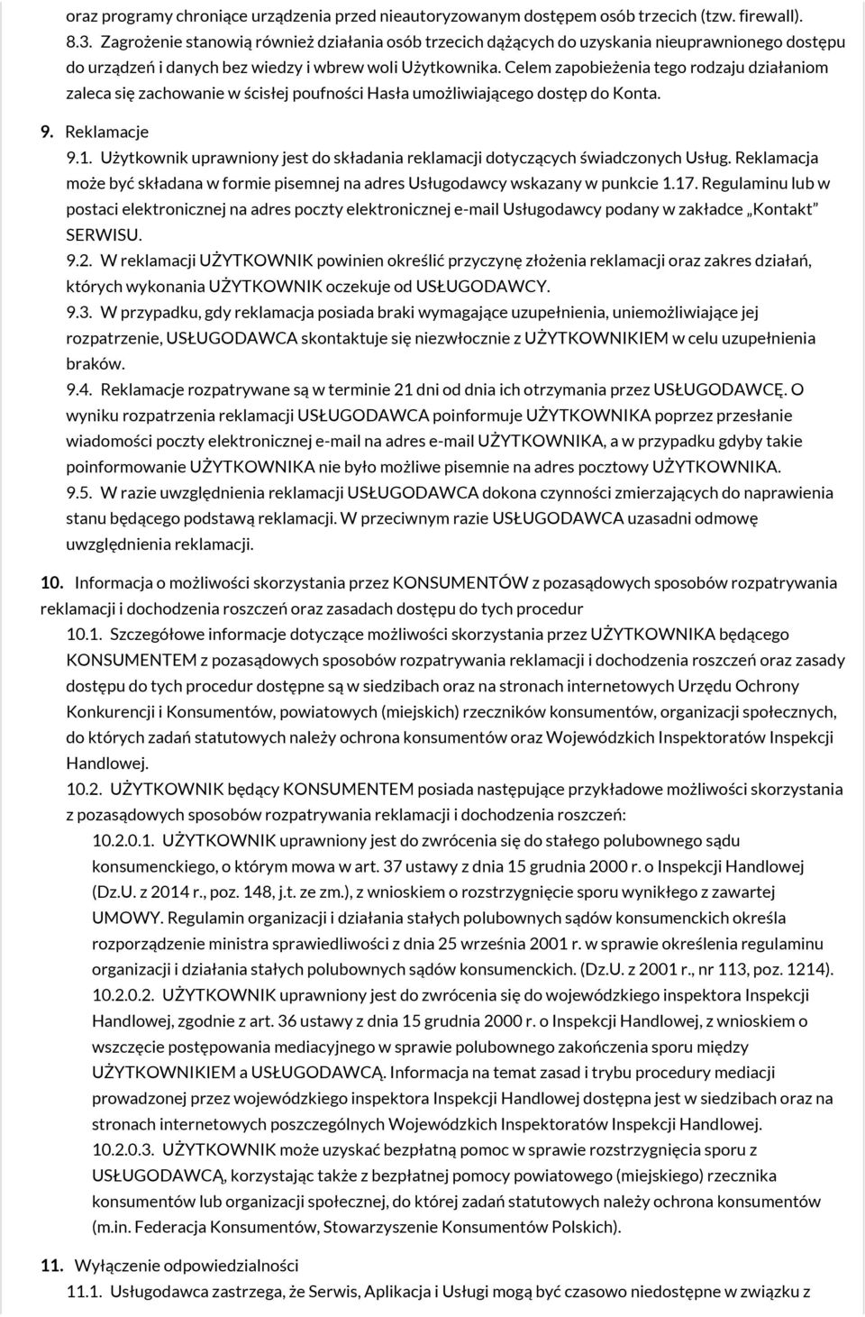 Celem zapobieżenia tego rodzaju działaniom zaleca się zachowanie w ścisłej poufności Hasła umożliwiającego dostęp do Konta. 9. Reklamacje 9.1.