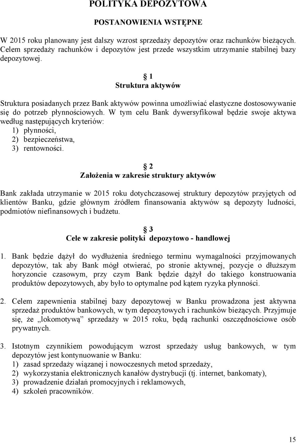 1 Struktura aktywów Struktura posiadanych przez Bank aktywów powinna umożliwiać elastyczne dostosowywanie się do potrzeb płynnościowych.