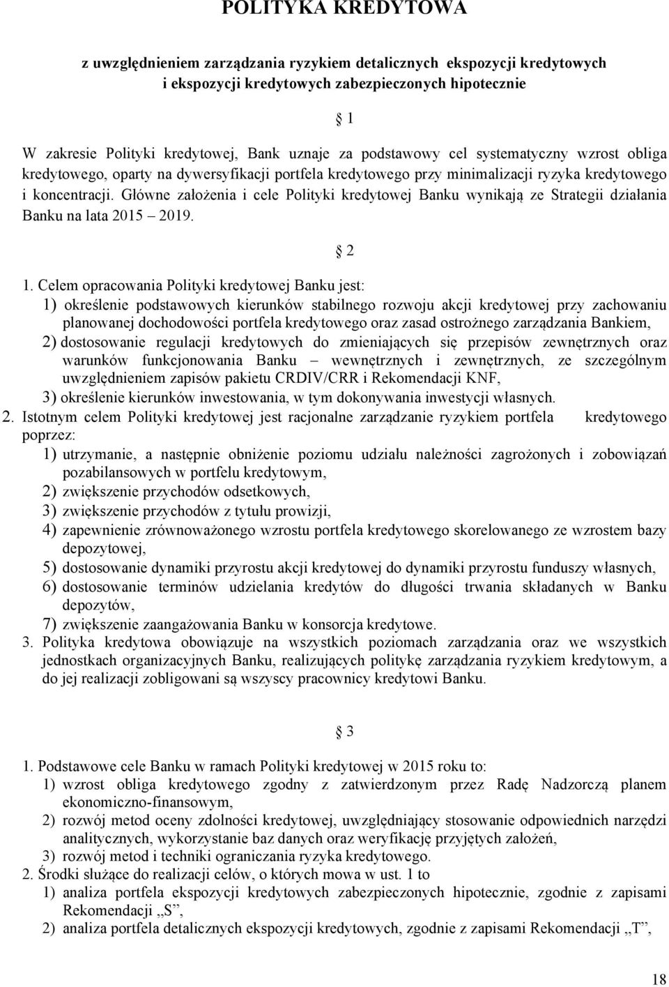 Główne założenia i cele Polityki kredytowej Banku wynikają ze Strategii działania Banku na lata 2015 2019. 1.