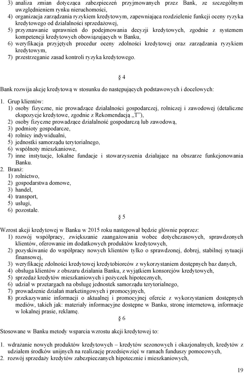 przyjętych procedur oceny zdolności kredytowej oraz zarządzania ryzykiem kredytowym, 7) przestrzeganie zasad kontroli ryzyka kredytowego.