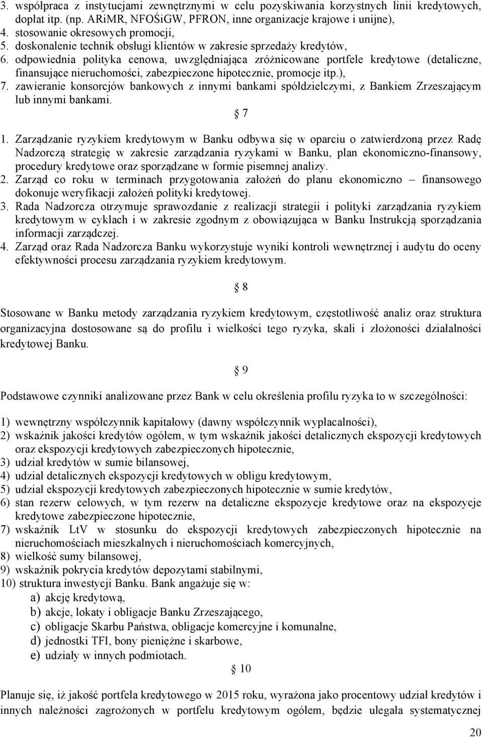 odpowiednia polityka cenowa, uwzględniająca zróżnicowane portfele kredytowe (detaliczne, finansujące nieruchomości, zabezpieczone hipotecznie, promocje itp.), 7.