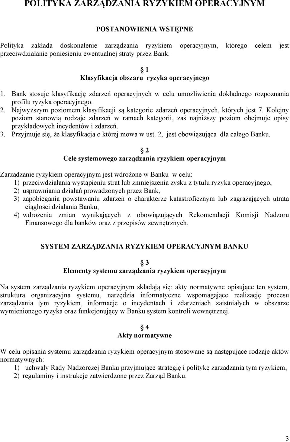 Najwyższym poziomem klasyfikacji są kategorie zdarzeń operacyjnych, których jest 7.