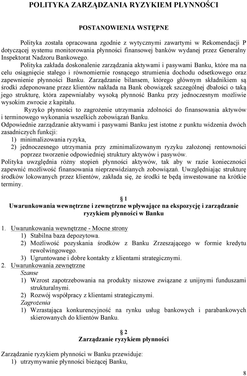 Polityka zakłada doskonalenie zarządzania aktywami i pasywami Banku, które ma na celu osiągnięcie stałego i równomiernie rosnącego strumienia dochodu odsetkowego oraz zapewnienie płynności Banku.