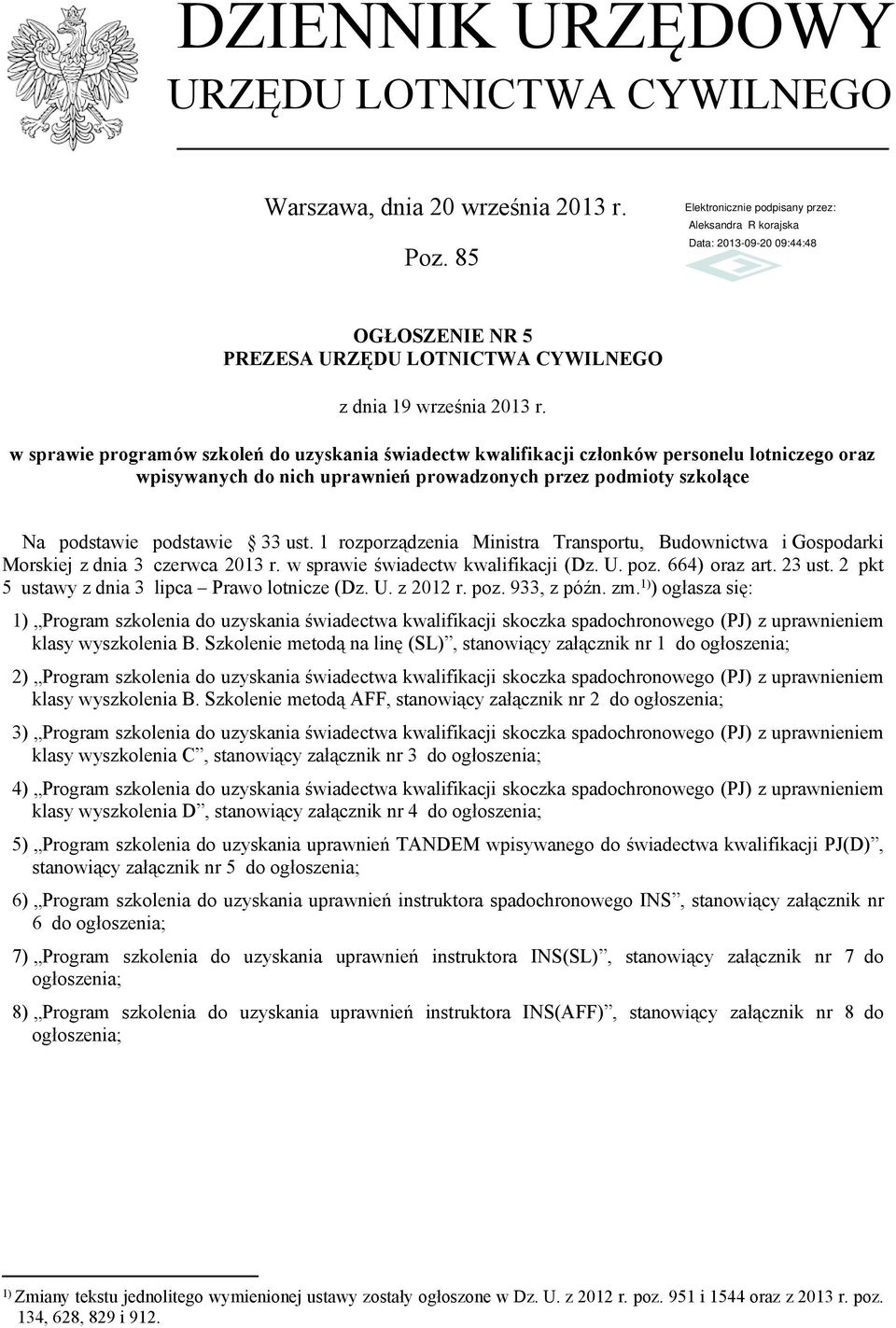 1 rozporządzenia Ministra Transportu, Budownictwa i Gospodarki Morskiej z dnia 3 czerwca 2013 r. w sprawie świadectw kwalifikacji (Dz. U. poz. 664) oraz art. 23 ust.