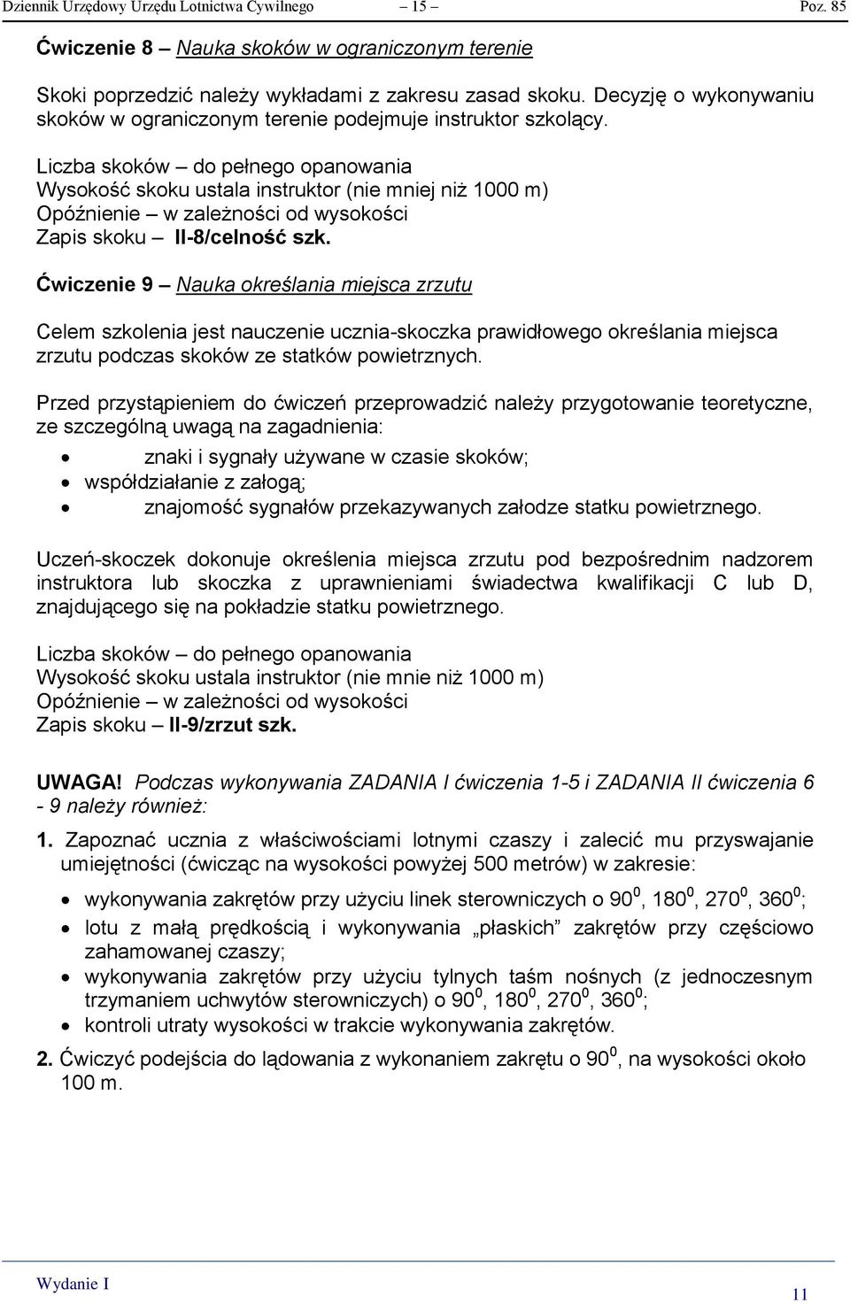 Liczba skoków do pełnego opanowania Wysokość skoku ustala instruktor (nie mniej niż 1000 m) Opóźnienie w zależności od wysokości Zapis skoku II-8/celność szk.