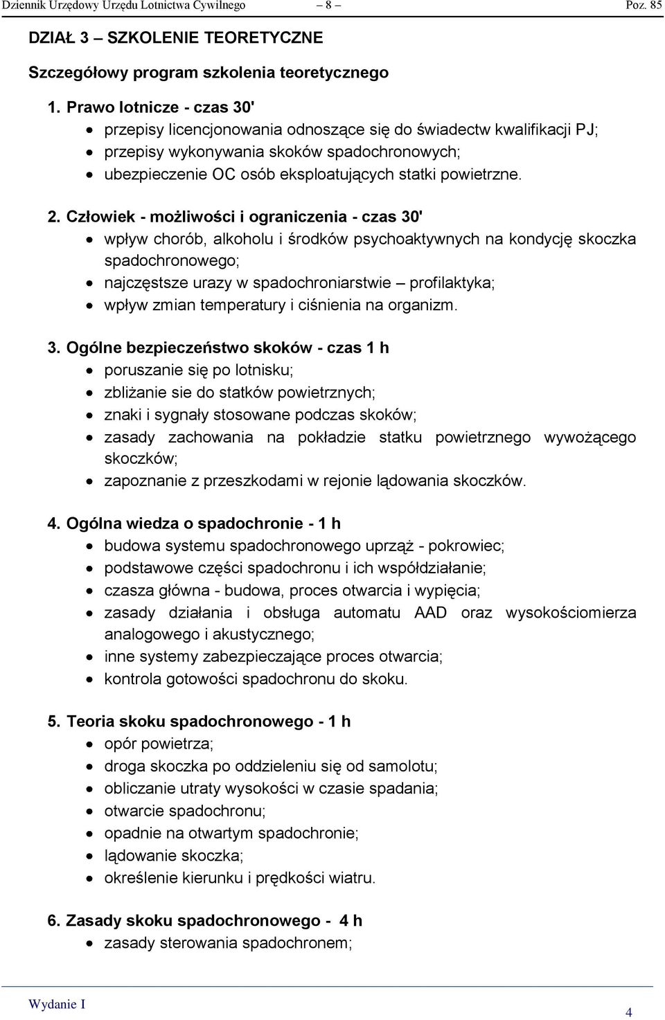 Człowiek - możliwości i ograniczenia - czas 30' wpływ chorób, alkoholu i środków psychoaktywnych na kondycję skoczka spadochronowego; najczęstsze urazy w spadochroniarstwie profilaktyka; wpływ zmian