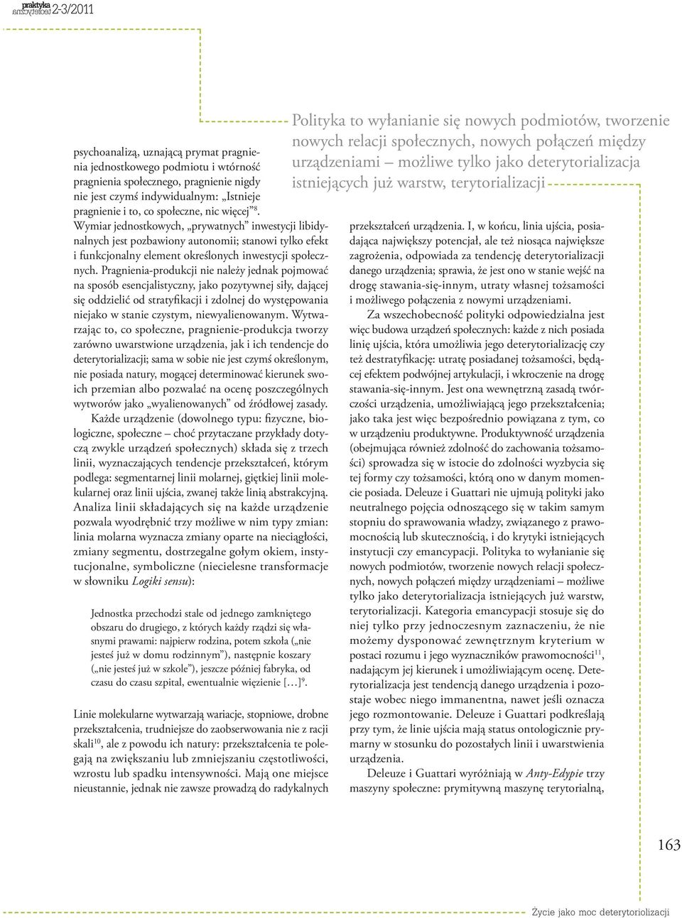Pragnienia-produkcji nie należy jednak pojmować na sposób esencjalistyczny, jako pozytywnej siły, dającej się oddzielić od stratyfikacji i zdolnej do występowania niejako w stanie czystym,