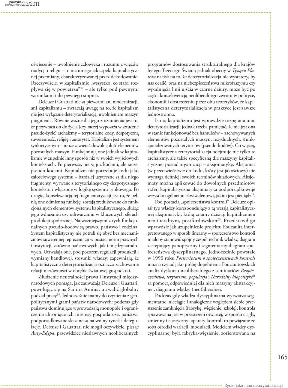 Deleuze i Guattari nie są piewcami ani modernizacji, ani kapitalizmu zwracają uwagę na to, że kapitalizm nie jest wyłącznie deterytorializacją, uwolnieniem maszyn pragnienia.