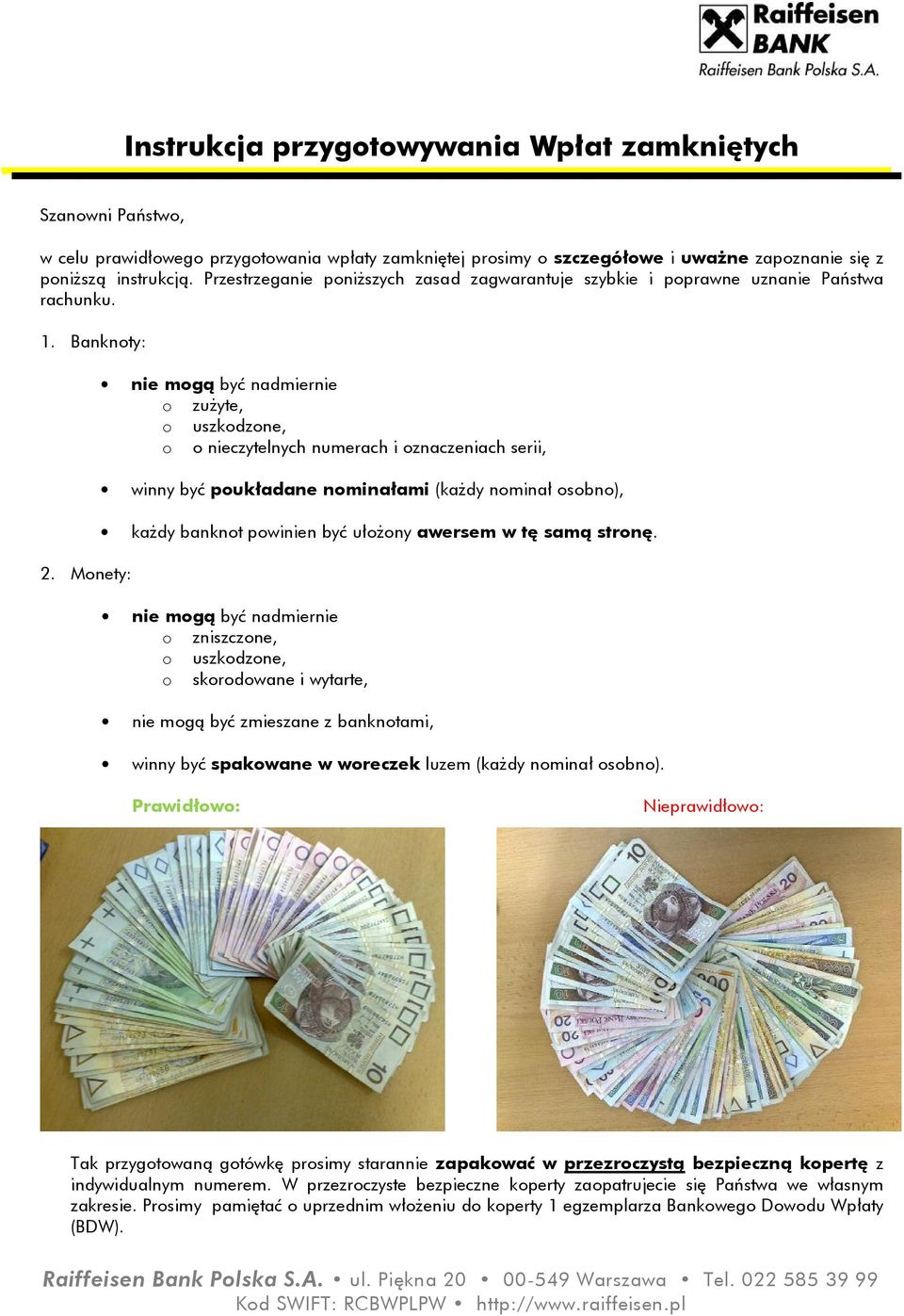 Monety: nie mogą być nadmiernie o zużyte, o uszkodzone, o o nieczytelnych numerach i oznaczeniach serii, winny być poukładane nominałami (każdy nominał osobno), każdy banknot powinien być ułożony