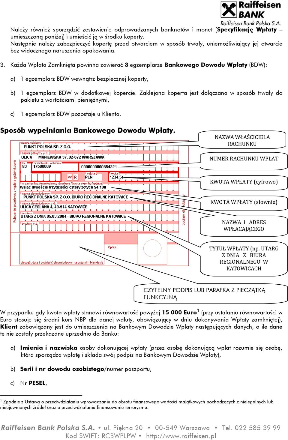 Każda Wpłata Zamknięta powinna zawierać 3 egzemplarze Bankowego Dowodu Wpłaty (BDW): a) 1 egzemplarz BDW wewnątrz bezpiecznej koperty, b) 1 egzemplarz BDW w dodatkowej kopercie.