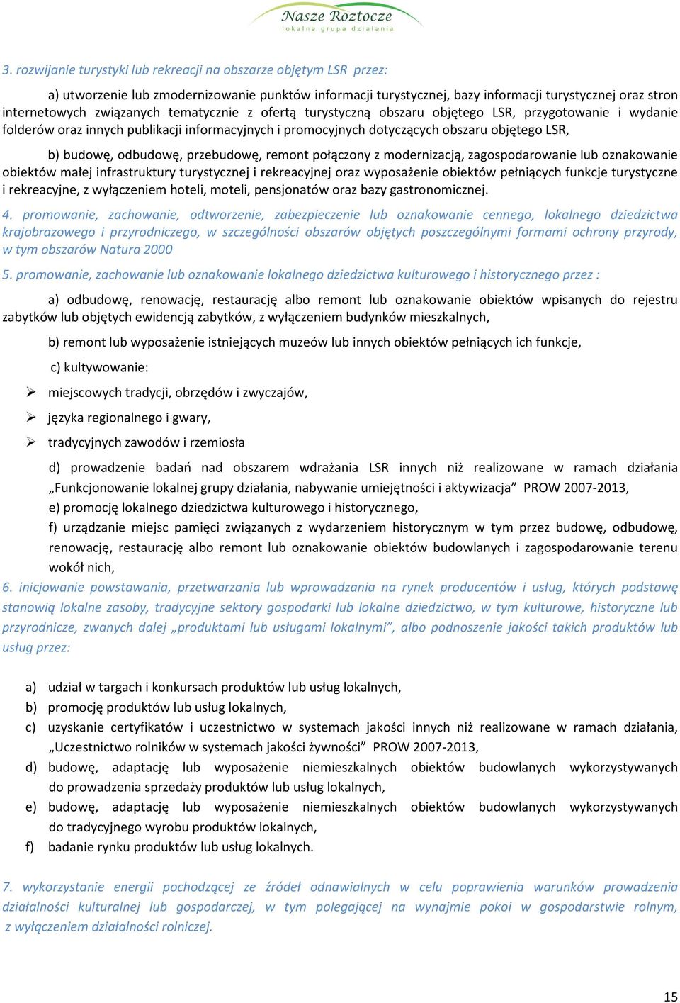 przebudowę, remont połączony z modernizacją, zagospodarowanie lub oznakowanie obiektów małej infrastruktury turystycznej i rekreacyjnej oraz wyposażenie obiektów pełniących funkcje turystyczne i