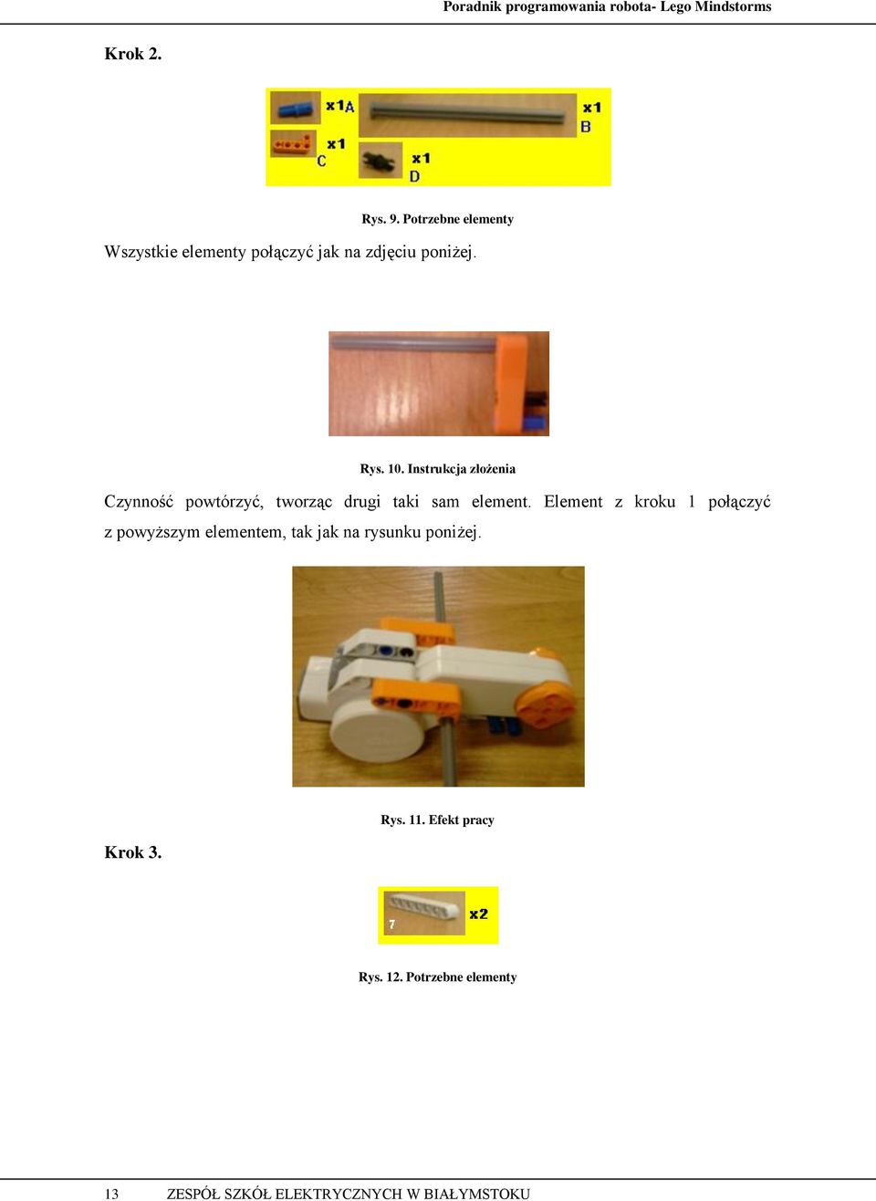 Element z kroku 1 połączyć z powyższym elementem, tak jak na rysunku poniżej. Krok 3.