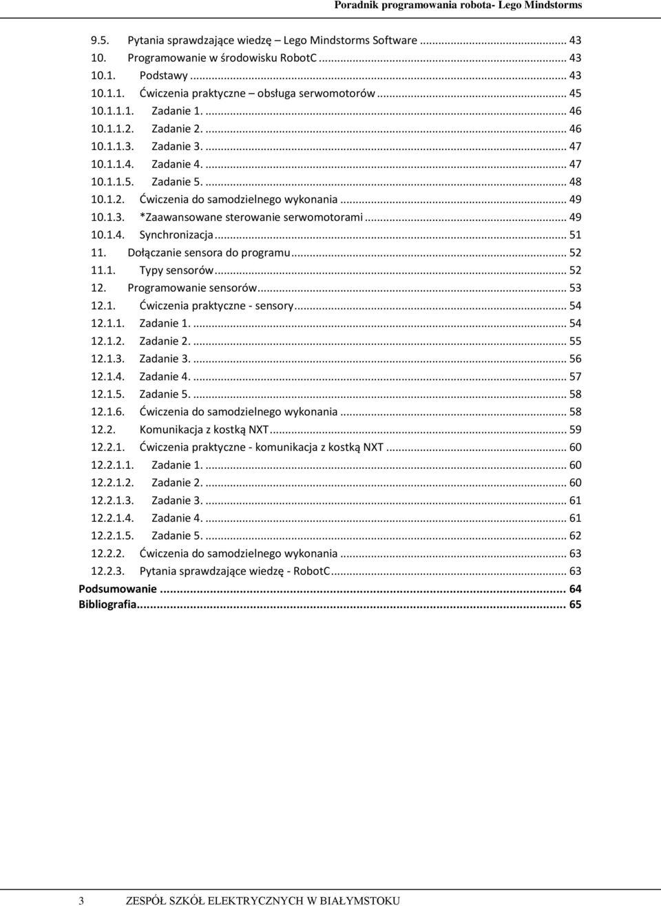 .. 49 10.1.4. Synchronizacja... 51 11. Dołączanie sensora do programu... 52 11.1. Typy sensorów... 52 12. Programowanie sensorów... 53 12.1. Dwiczenia praktyczne - sensory... 54 12.1.1. Zadanie 1.